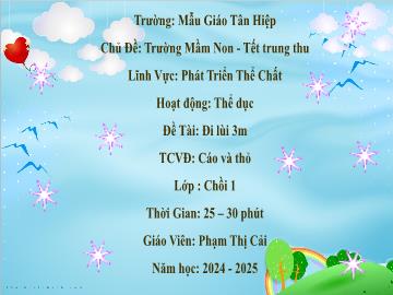 Bài giảng Mầm non Lớp Chồi - Đề tài: Đi lùi 3m. Trò chơi vận động Cáo và thỏ - Năm học 2024-2025 - Phạm Thị Cải