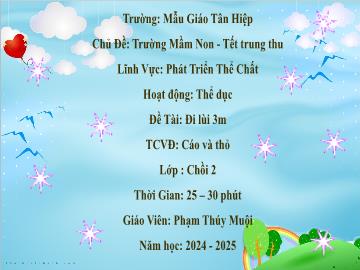 Bài giảng Mầm non Lớp Chồi - Đề tài: Đi lùi 3m. Trò chơi vận động Cáo và thỏ - Năm học 2024-2025 - Phạm Thúy Muội