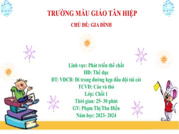 Bài giảng Mầm non Lớp Chồi - Đề tài: Vận động cơ bản Đi trong đường hẹp đầu đội túi cát. Trò chơi vận động Cáo và thỏ - Năm học 2023-2024 - Phạm Thị Thu Hiền