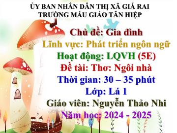 Bài giảng Mầm non Lớp Lá - Chủ đề: Gia đình - Đề tài: Thơ Ngôi nhà - Năm học 2024-2025 - Nguyễn Thảo Nhi