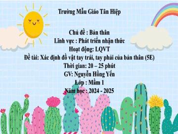 Bài giảng Mầm non Lớp Mầm - Chủ đề: Bản thân - Đề tài: Xác định đồ vật tay trái, tay phải của bản thân - Năm học 2024-2025 - Nguyễn Hồng Yến