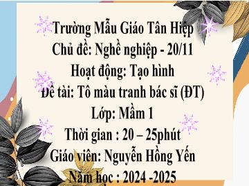 Bài giảng Mầm non Lớp Mầm - Chủ đề: Nghề nghiệp - Đề tài: Tô màu tranh bác sĩ - Năm học 2024-2025 - Nguyễn Hồng Yến