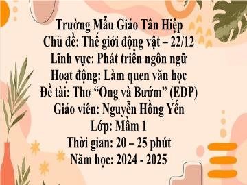 Bài giảng Mầm non Lớp Mầm - Chủ đề: Thế giới động vật. 22/12 - Đề tài: Thơ Ong và bướm (EDP) - Năm học 2024-2025 - Nguyễn Hồng Yến