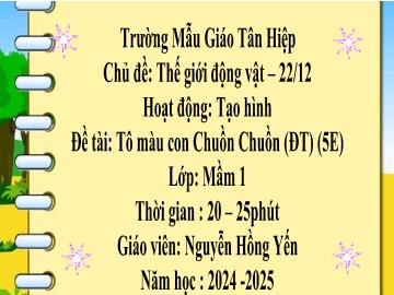 Bài giảng Mầm non Lớp Mầm - Chủ đề: Thế giới động vật. 22/12 - Đề tài: Tô màu con Chuồn Chuồn - Năm học 2024-2025 - Nguyễn Hồng Yến