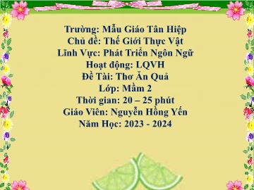 Bài giảng Mầm non Lớp Mầm - Chủ đề: Thế giới thực vật - Đề tài: Thơ ăn quả - Năm học 2023-2024 - Nguyễn Hồng Yến