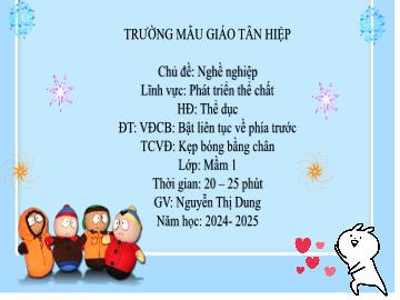 Bài giảng Mầm non Lớp Mầm - Đề tài: Vận động cơ bản Bật liên tục về phía trước. Trò chơi vận động kẹp bóng bằng chân - Năm học 2024-2025 - Nguyễn Thị Dung