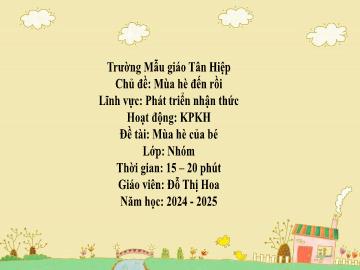 Bài giảng Mầm non Lớp Nhà trẻ - Chủ đề: Mùa hè đến rồi - Đề tài: Mùa hè của bé - Năm học 2024-2025 - Đỗ Thị Hoa