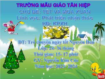 Bài giảng Mầm non Lớp Nhà trẻ - Chủ đề: Tết và mùa xuân - Đề tài: Trò chuyện ngày tết Nguyên Đán - Năm học 2023-2024 - Nguyễn Kim Cúc