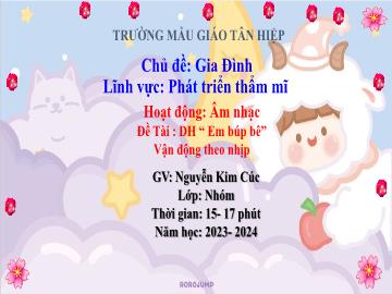 Bài giảng Mầm non Lớp Nhà trẻ - Đề tài: Dạy hát Em búp bê. Vận động theo nhịp - Năm học 2023-2024 - Nguyễn Kim Cúc