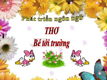 Bài giảng Mầm non Khối Chồi - Đề tài: Thơ Bé tới trường