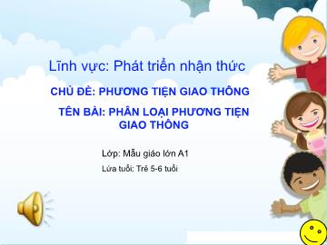 Bài giảng Mầm non Khối Lá - Chủ đề: Phương tiện giao thông - Đề tài: Phân loại phương tiện giao thông