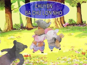 Bài giảng Mầm non Khối Mầm - Đề tài: Truyện Ba chú lợn con