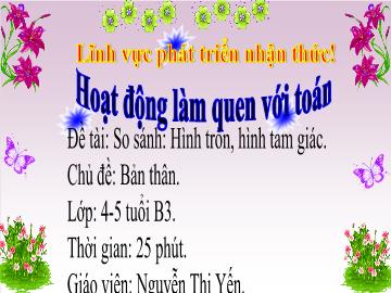 Bài giảng Mầm non Lớp Chồi - Chủ đề: Bản thân - Đề tài: So sánh hình tròn, hình tam giác - Nguyễn Thị Yến