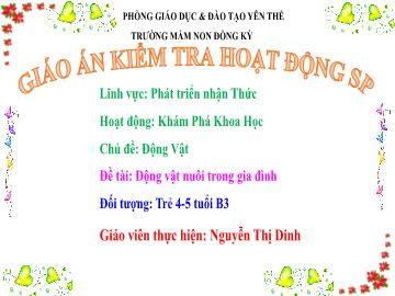 Bài giảng Mầm non Lớp Chồi - Chủ đề: Động vật - Đề tài: Động vật nuôi trong gia đình - Nguyễn Thị Dinh