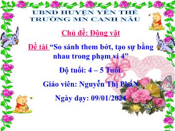 Bài giảng Mầm non Lớp Chồi - Chủ đề: Động vật - Đề tài: So sánh thêm bớt, tạo sự bằng nhau trong phạm vi 4 - Năm học 2023-2024 - Nguyễn Thị Phấn