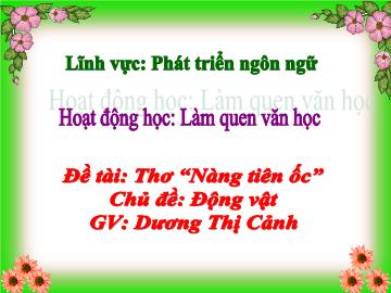 Bài giảng Mầm non Lớp Chồi - Chủ đề: Động vật - Đề tài: Thơ Nàng tiên ốc - Dương Thị Cảnh