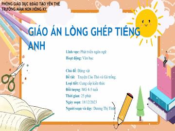 Bài giảng Mầm non Lớp Chồi - Chủ đề: Động vật - Đề tài: Truyện Cáo Thỏ và Gà trống - Năm học 2023-2024 - Dương Thị Tính