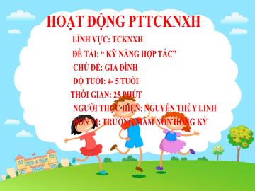 Bài giảng Mầm non Lớp Chồi - Chủ đề: Gia đình - Đề tài: Kĩ năng hợp tác - Nguyễn Thùy Linh