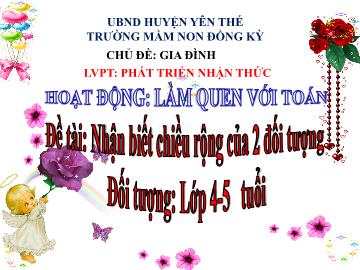 Bài giảng Mầm non Lớp Chồi - Chủ đề: Gia đình - Đề tài: Nhận biết chiều rộng của 2 đối tượng - Trường Mầm non Đồng Kỳ