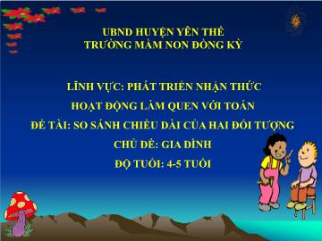 Bài giảng Mầm non Lớp Chồi - Chủ đề: Gia đình - Đề tài: So sánh chiều dài của 2 dối tượng - Trường Mầm non Đồng Kỳ