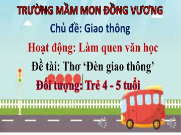 Bài giảng Mầm non Lớp Chồi - Chủ đề: Giao thông - Đề tài: Thơ Đèn giao thông - Trường Mầm non Đồng Vương