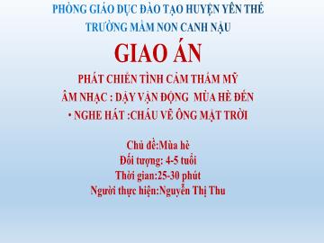 Bài giảng Mầm non Lớp Chồi - Chủ đề: Mùa hè - Đề tài: Âm nhạc Dạy vận động mùa hè đến rồi. Nghe hát Cháu vẽ ông mặt trời - Nguyễn Thị Thu
