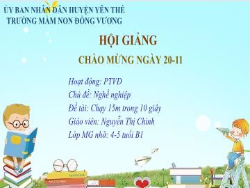 Bài giảng Mầm non Lớp Chồi - Chủ đề: Nghề nghiệp - Đề tài: Chạy 15m trong 10 giây - Nguyễn Thị Chinh