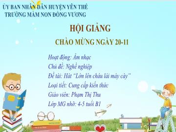 Bài giảng Mầm non Lớp Chồi - Chủ đề: Nghề nghiệp - Đề tài: Hát Lớn lên cháu lái máy cày - Phạm Thị Thu