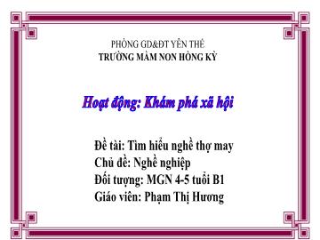 Bài giảng Mầm non Lớp Chồi - Chủ đề: Nghề nghiệp - Đề tài: Tìm hiểu nghề thợ may - Phạm Thị Hương