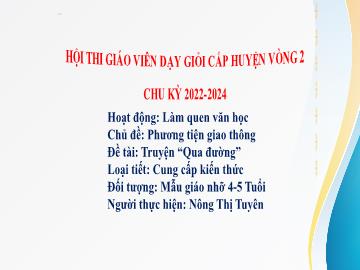 Bài giảng Mầm non Lớp Chồi - Chủ đề: Phương tiện giao thông - Đề tài: Truyện Qua đường - Nông Thị Tuyên