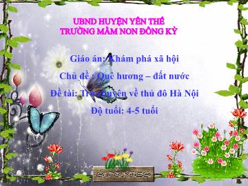Bài giảng Mầm non Lớp Chồi - Chủ đề: Quê hương. Đất nước - Đề tài: Trò chuyện về Thủ đô Hà Nội - Trường Mầm non Đồng Kỳ
