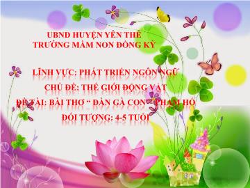 Bài giảng Mầm non Lớp Chồi - Chủ đề: Thế giới động vật - Đề tài: Bài thơ Đàn gà con - Trường Mầm non Đồng Kỳ