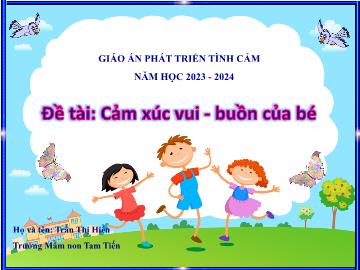 Bài giảng Mầm non Lớp Chồi - Đề tài: Cảm xúc vui, buồn của bé - Năm học 2023-2024 - Trần Thị Hiền