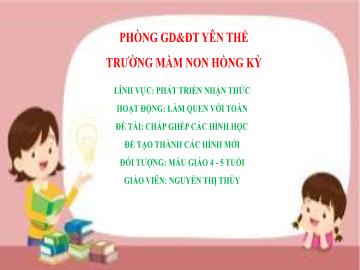 Bài giảng Mầm non Lớp Chồi - Đề tài: Chắp ghép các hình học để tạo thành các hình mới - Nguyễn Thị Thùy
