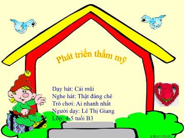Bài giảng Mầm non Lớp Chồi - Đề tài: Dạy hát Cái mũi. Nghe hát Thật đáng chê. Trò chơi Ai nhanh nhất - Lê Thị Giang