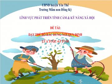 Bài giảng Mầm non Lớp Chồi - Đề tài: Dạy trẻ bỏ rác đúng nơi quy định - Trường Mầm non Đồng Kỳ