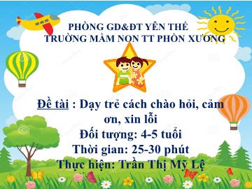 Bài giảng Mầm non Lớp Chồi - Đề tài: Dạy trẻ cách chào hỏi, cảm ơn, xin lỗi - Trần Thị Mỹ Lệ