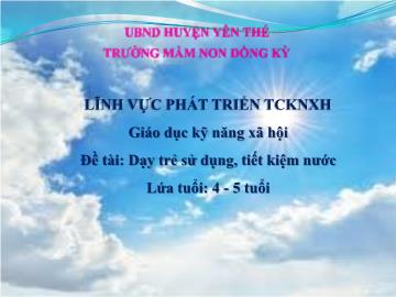 Bài giảng Mầm non Lớp Chồi - Đề tài: Dạy trẻ sử dụng, tiết kiệm nước - Trường Mầm non Đồng Kỳ