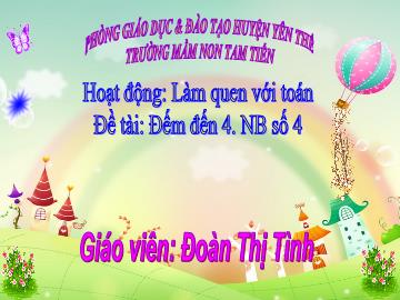 Bài giảng Mầm non Lớp Chồi - Đề tài: Đếm đến 4, nhận biết số 4 - Đoàn Thị Tình