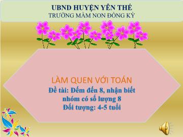 Bài giảng Mầm non Lớp Chồi - Đề tài: Đếm đến 8, nhận biết nhóm có số lượng 8 - Trường Mầm non Đồng Kỳ