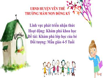 Bài giảng Mầm non Lớp Chồi - Đề tài: Khám phá lớp học của bé - Trường Mầm non Đồng Kỳ