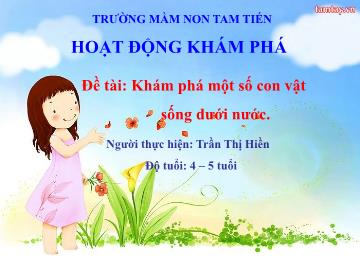 Bài giảng Mầm non Lớp Chồi - Đề tài: Khám phá một số con vật sống dưới nước - Trần Thị Hiền