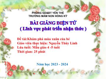 Bài giảng Mầm non Lớp Chồi - Đề tài: Khám phá mùa xuân của bé - Năm học 2023-2024 - Nguyễn Thùy Linh