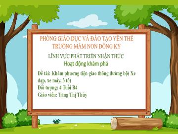 Bài giảng Mầm non Lớp Chồi - Đề tài: Khám phá phương tiện giao thông đường bộ (Xe đạp, xe máy, ô tô) - Tăng Thị Thủy