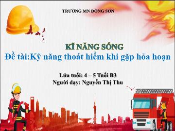 Bài giảng Mầm non Lớp Chồi - Đề tài: Kĩ năng thoát hiểm khi gặp hỏa hoạn - Nguyễn Thị Thu