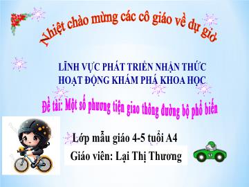 Bài giảng Mầm non Lớp Chồi - Đề tài: Một số phương tiện giao thông đường bộ phổ biến - Lại Thị Thương