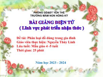 Bài giảng Mầm non Lớp Chồi - Đề tài: Phân loại đồ dùng trong gia đình - Năm học 2023-2024 - Nguyễn Thùy Linh