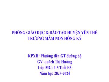 Bài giảng Mầm non Lớp Chồi - Đề tài: Phương tiện giao thông đường bộ - Năm học 2023-2024 - Quách Thị Hường
