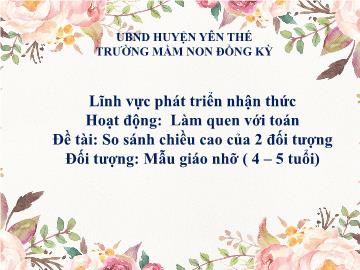 Bài giảng Mầm non Lớp Chồi - Đề tài: So sánh chiều cao của 2 đối tượng - Trường Mầm non Đồng Kỳ
