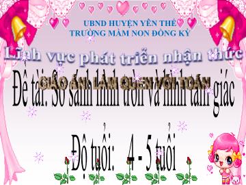 Bài giảng Mầm non Lớp Chồi - Đề tài: So sánh hình tròn và hình tam giác - Trường Mầm non Đồng Kỳ
